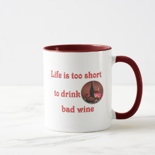 Life is too short to drink bad wine mug