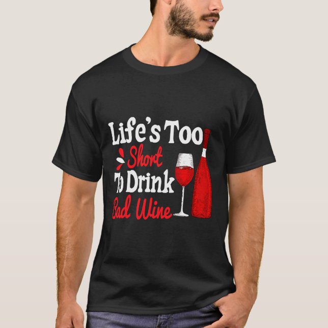 Life Is Too Short To Drink Cheap Wine  5 T-Shirt (Front)