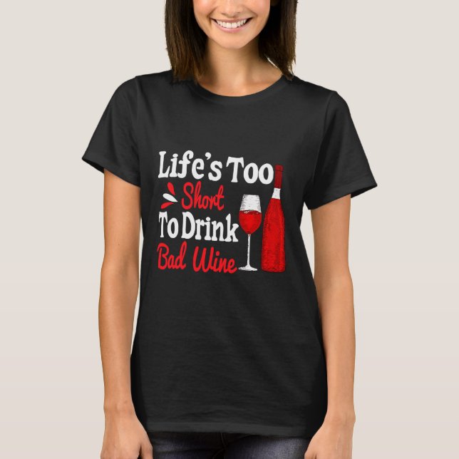 Life Is Too Short To Drink Cheap Wine  5 T-Shirt (Front)