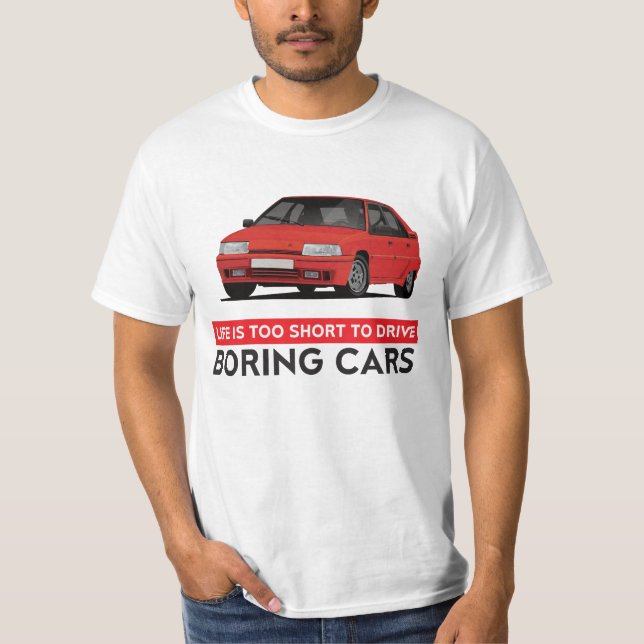 Life is too short to drive boring... BX GTi T-Shirt (Front)