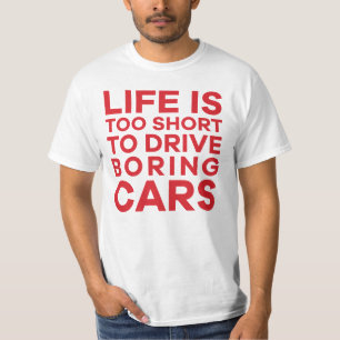 Life is too short to drive boring cars - 6 colour T-Shirt