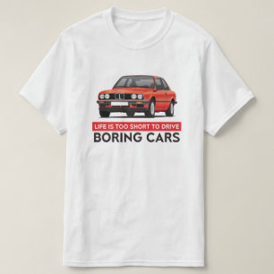 Life is too short to drive boring cars, BMW E30 T-Shirt