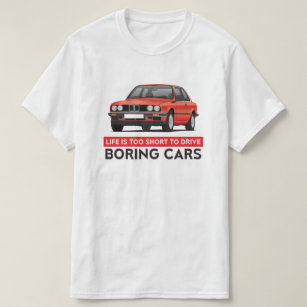 Life is too short to drive boring cars, BMW E30 T-Shirt