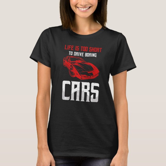 Life Is Too Short To Drive Boring Cars Drag Racing T-Shirt (Front)