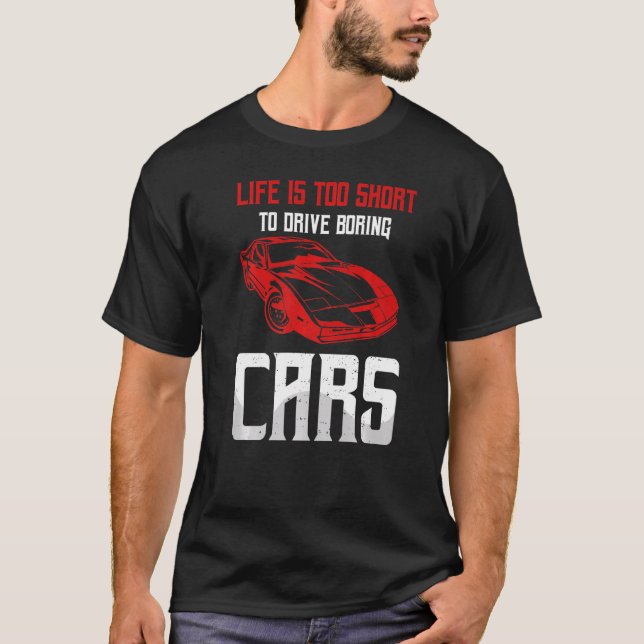 Life Is Too Short To Drive Boring Cars Drag Racing T-Shirt (Front)