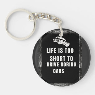 Life is Too Short to Drive Boring Cars Key Ring