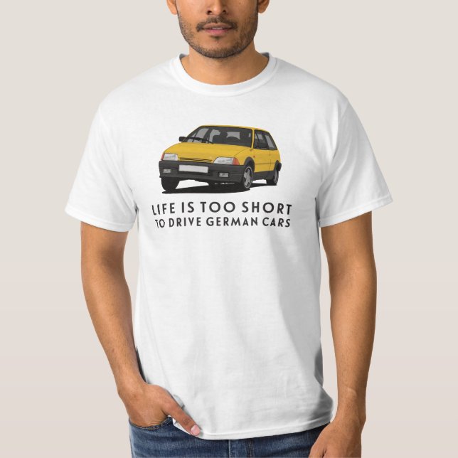 Life is too short  to drive German – AX Gt T-Shirt (Front)