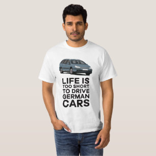 Life is too short to drive German car - Citroën C5 T-Shirt
