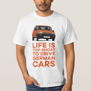 Life is too short to drive German cars - R5 T-Shirt