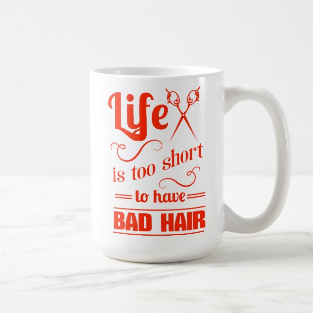 Life Is Too Short To Have Bad Hair Coffee Mug (Right)