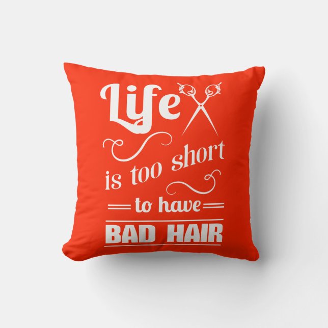 Life Is Too Short To Have Bad Hair Cushion (Front)