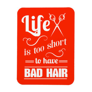 Life Is Too Short To Have Bad Hair Magnet