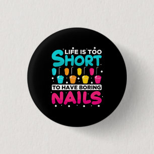 Life Is Too Short To Have Boring Nail 3 Cm Round Badge