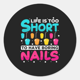 Life Is Too Short To Have Boring Nail Classic Round Sticker