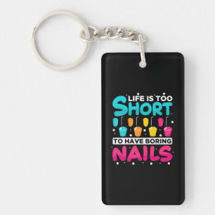 Life Is Too Short To Have Boring Nail Key Ring
