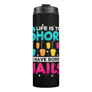 Life Is Too Short To Have Boring Nail Thermal Tumbler