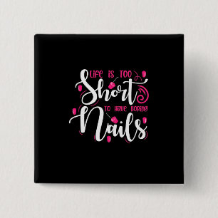 Life Is Too Short To Have Boring Nails 15 Cm Square Badge
