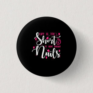 Life Is Too Short To Have Boring Nails 3 Cm Round Badge