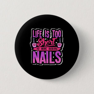 Life Is Too Short To Have Boring Nails 6 Cm Round Badge