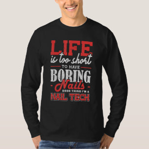 Life Is Too Short To Have Boring Nails Nail Tech T-Shirt