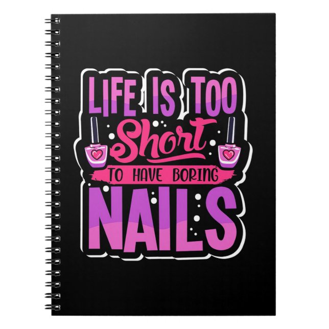 Life Is Too Short To Have Boring Nails Notebook (Front)