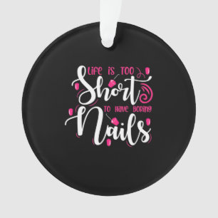 Life Is Too Short To Have Boring Nails Ornament
