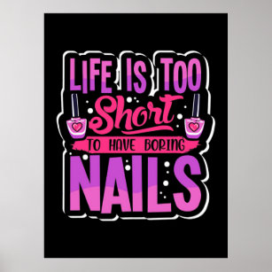 Life Is Too Short To Have Boring Nails Poster