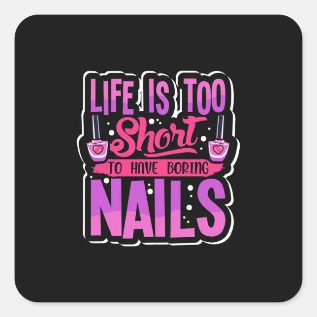 Life Is Too Short To Have Boring Nails Square Sticker (Front)