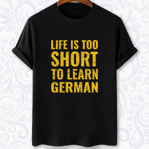 life is too short to learn German language student T-Shirt