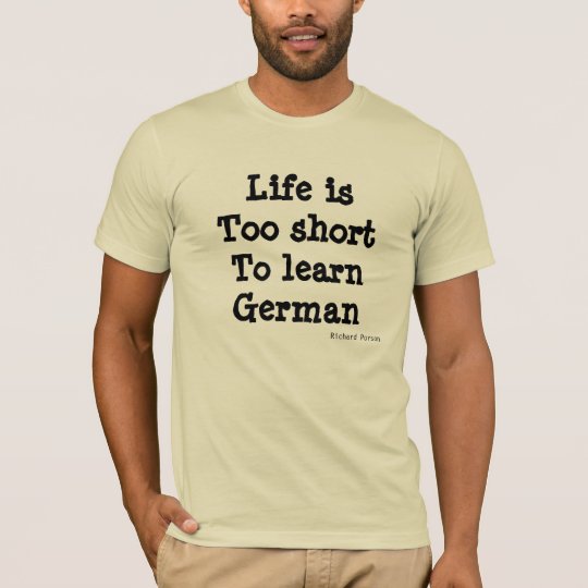 Life is too short to learn German T-Shirt