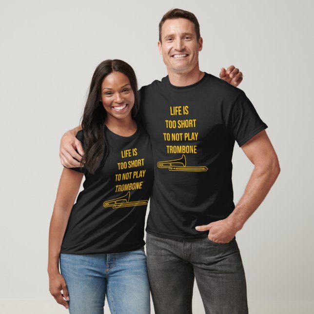 Life is too short to not play Trombone gift  T-Shirt (Unisex)