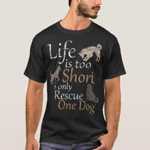 Life is too Short to only Rescue One Dog Foster M T-Shirt