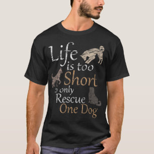 Life is too Short to only Rescue One Dog Foster Mo T-Shirt