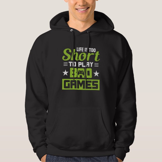 Life is too short to play bad Games Hoodie (Front)