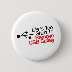 Life Is Too Short to Remove USB Safely 6 Cm Round Badge