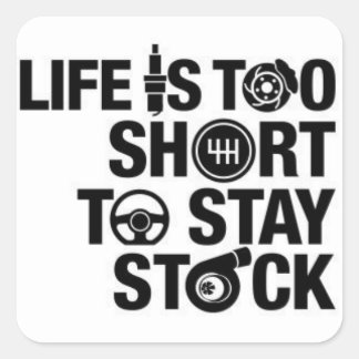 Life is too short to stay stock square sticker
