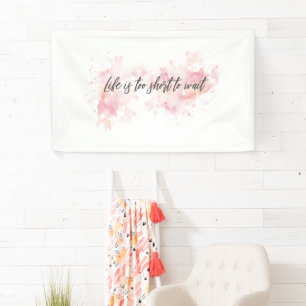 Life Is Too Short to Wait Banner – Motivational 