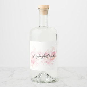 Life Is Too Short To Wait Liquor Bottle Label 