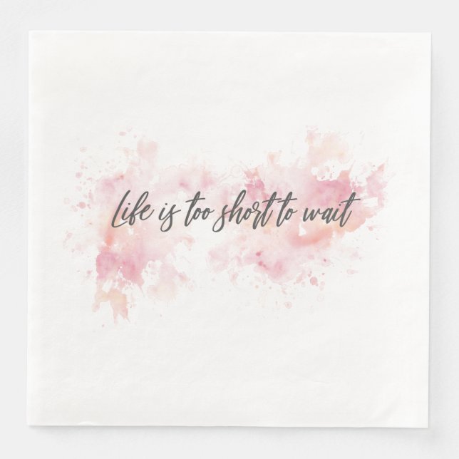 Life is too short to wait napkin (Front)