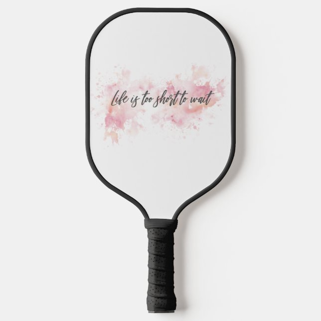 Life is too short to wait pickleball paddle (Front)