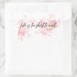 Life is too short to wait rectangular sticker