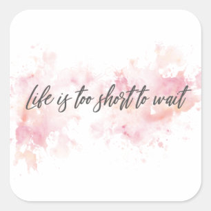 Life is too short to wait square sticker