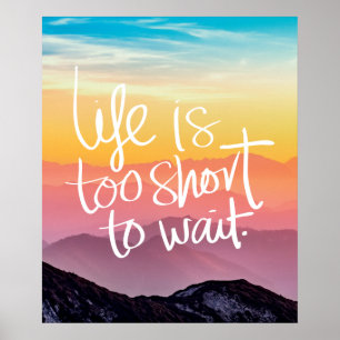 LIFE IS TOO SHORT TO WAIT Sunset Mountains Quote Poster