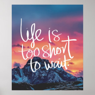 LIFE IS TOO SHORT TO WAIT Sunset Mountains Quote Poster