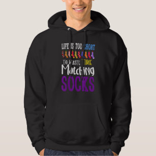 Life Is Too Short To Waste Time Matching Socks Hoodie