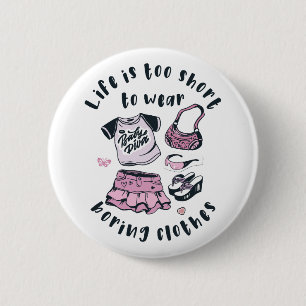 Life is too short to wear boring clothes 6 cm round badge