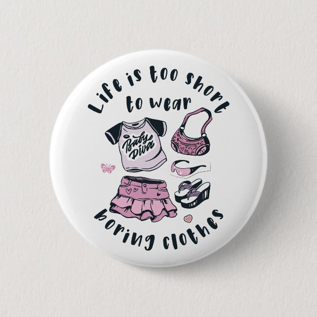 Life is too short to wear boring clothes 6 cm round badge (Front)