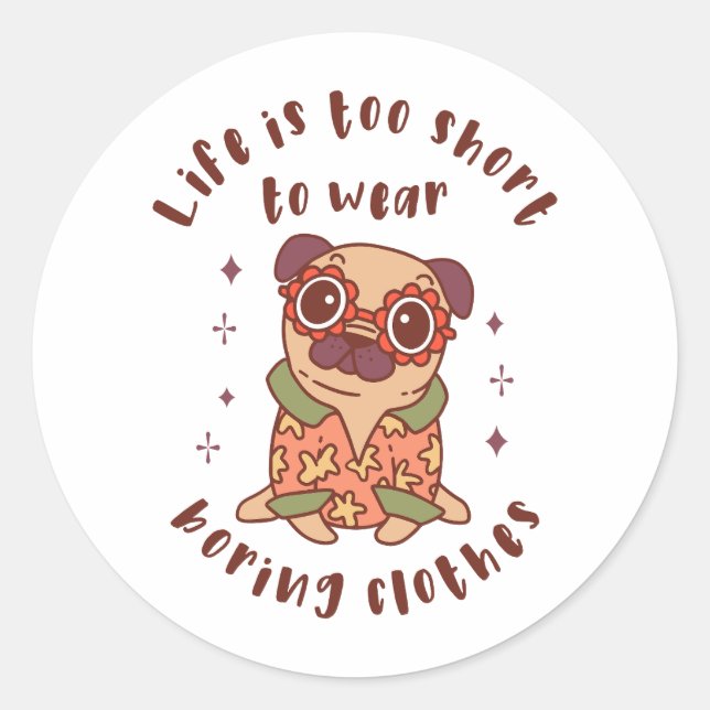 Life is too short to wear boring clothes classic round sticker (Front)