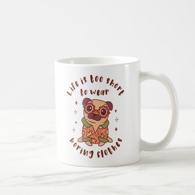 Life is too short to wear boring clothes coffee mug (Right)
