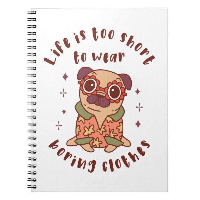 Life is too short to wear boring clothes notebook (Front)